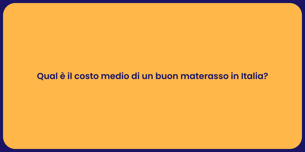 Qual è il costo medio di un buon materasso in Italia?