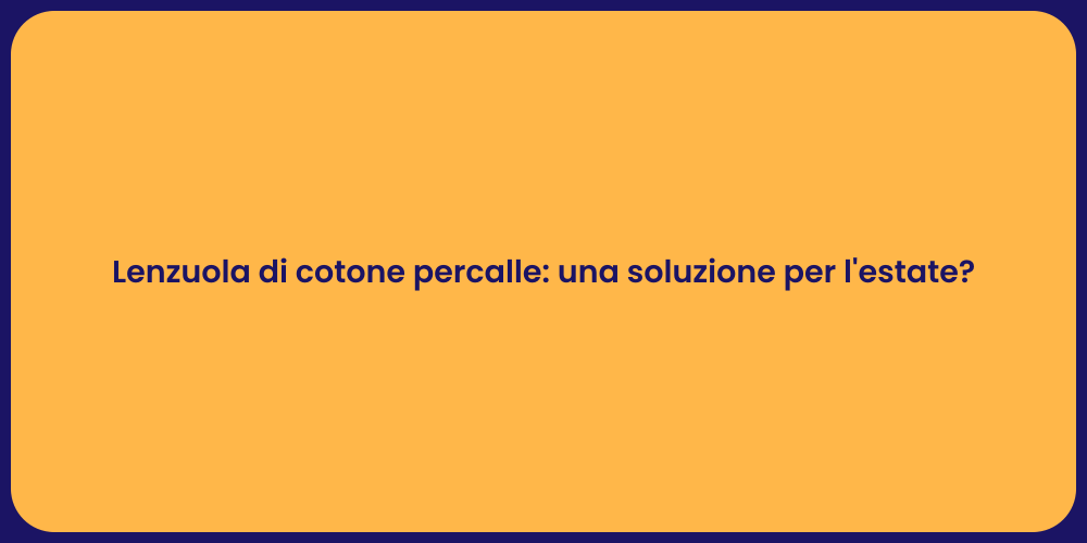 Lenzuola di cotone percalle: una soluzione per l'estate?