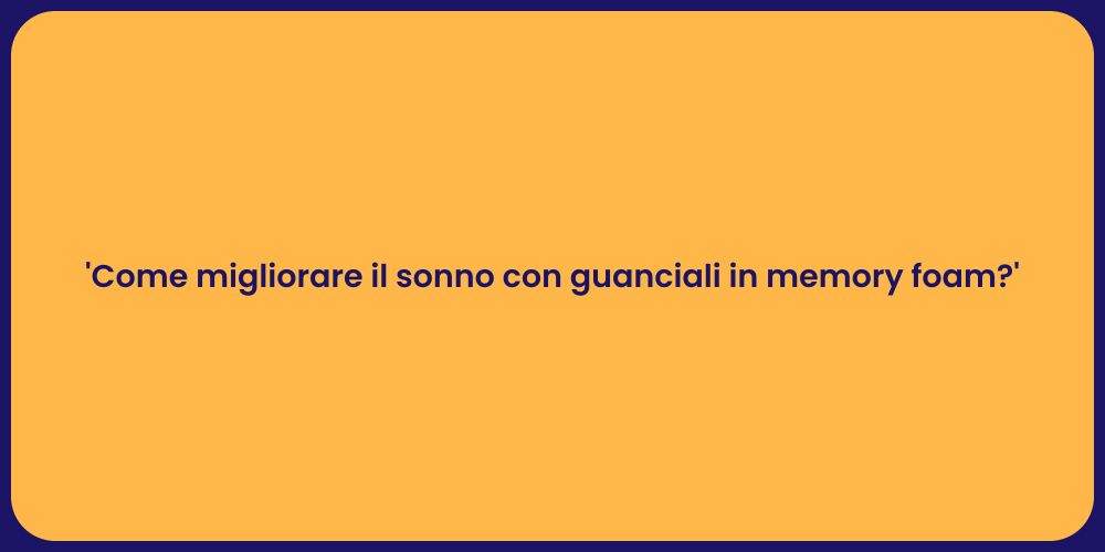 'Come migliorare il sonno con guanciali in memory foam?'