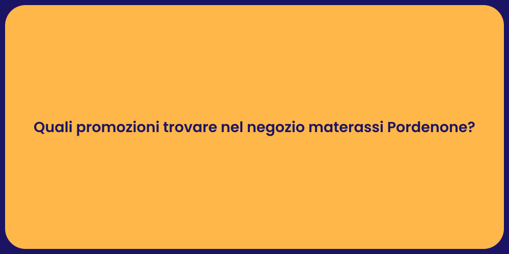 Quali promozioni trovare nel negozio materassi Pordenone?