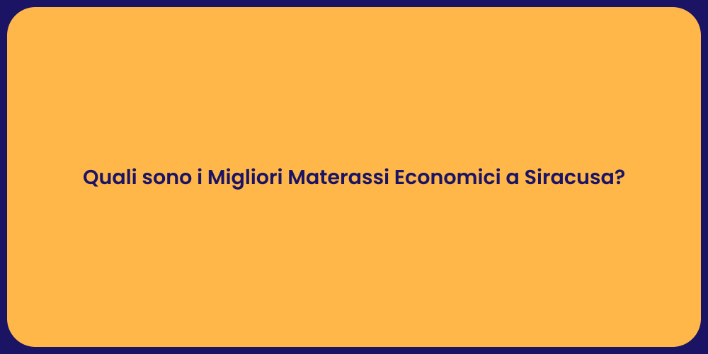 Quali sono i Migliori Materassi Economici a Siracusa?