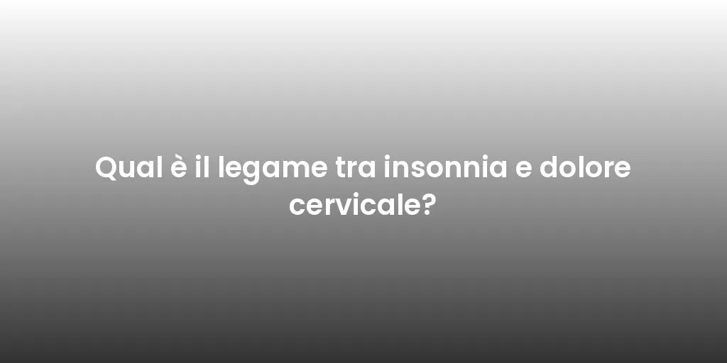Qual è il legame tra insonnia e dolore cervicale?