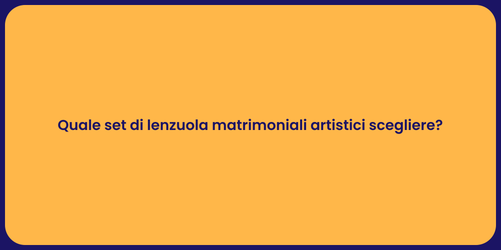 Quale set di lenzuola matrimoniali artistici scegliere?