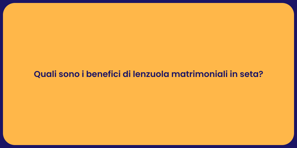 Quali sono i benefici di lenzuola matrimoniali in seta?