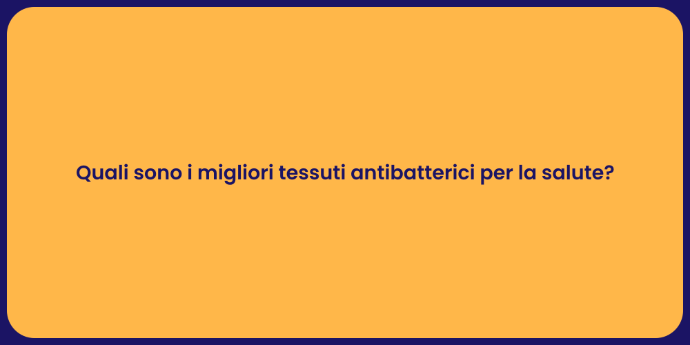 Quali sono i migliori tessuti antibatterici per la salute?