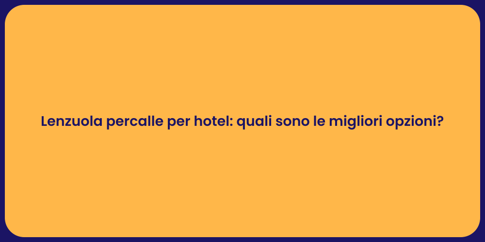 Lenzuola percalle per hotel: quali sono le migliori opzioni?