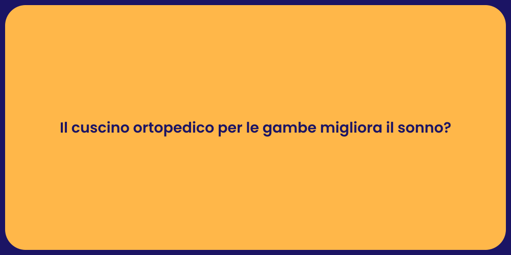 Il cuscino ortopedico per le gambe migliora il sonno?