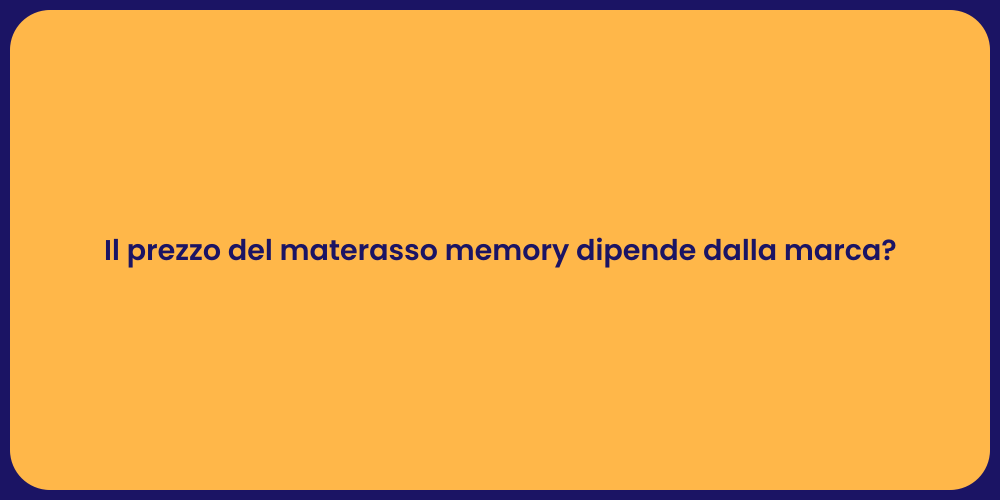 Il prezzo del materasso memory dipende dalla marca?