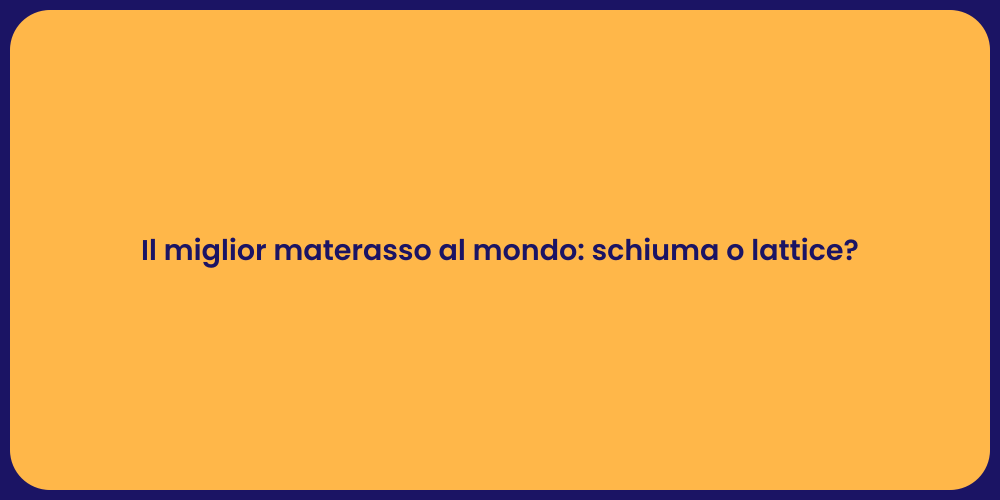 Il miglior materasso al mondo: schiuma o lattice?