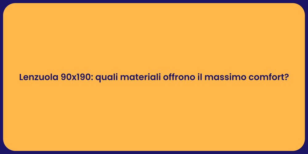 Lenzuola 90x190: quali materiali offrono il massimo comfort?