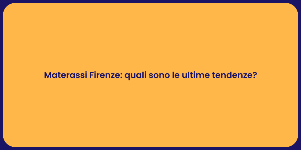 Materassi Firenze: quali sono le ultime tendenze?