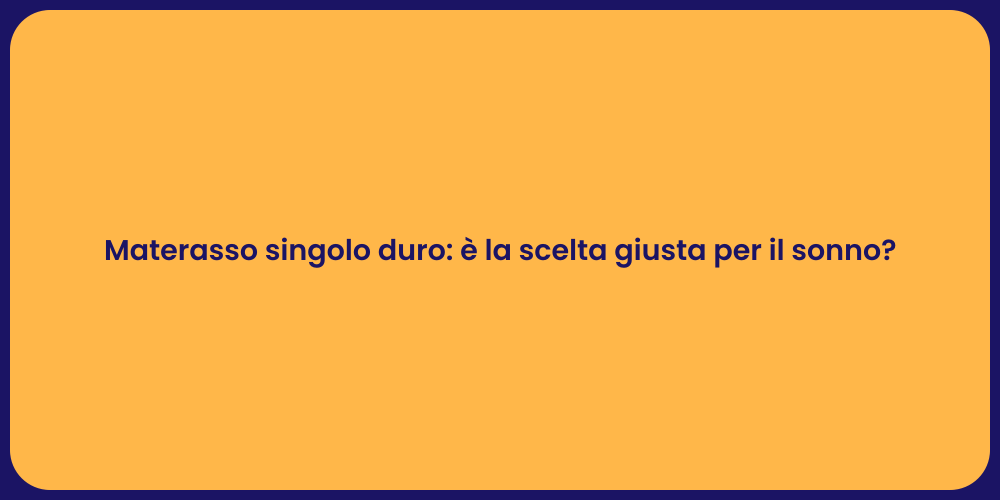 Materasso singolo duro: è la scelta giusta per il sonno?