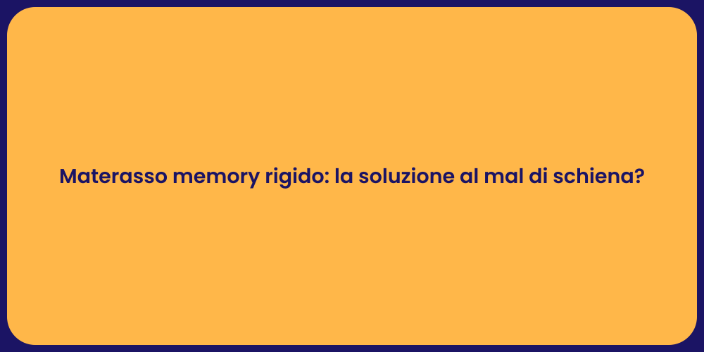 Materasso memory rigido: la soluzione al mal di schiena?