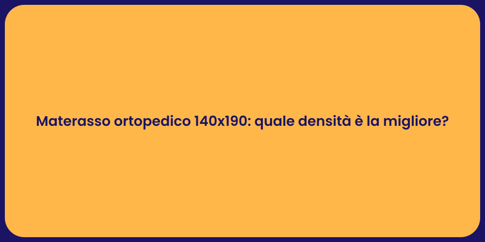 Materasso ortopedico 140x190: quale densità è la migliore?