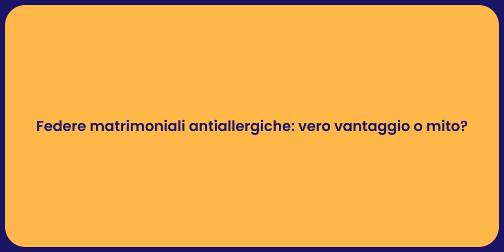 Federe matrimoniali antiallergiche: vero vantaggio o mito?