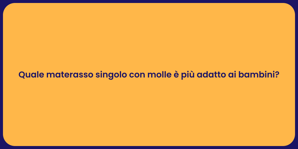 Quale materasso singolo con molle è più adatto ai bambini?