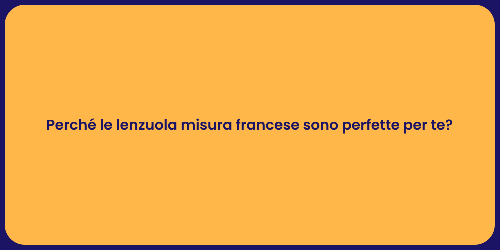 Perché le lenzuola misura francese sono perfette per te?