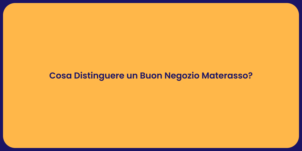 Cosa Distinguere un Buon Negozio Materasso?