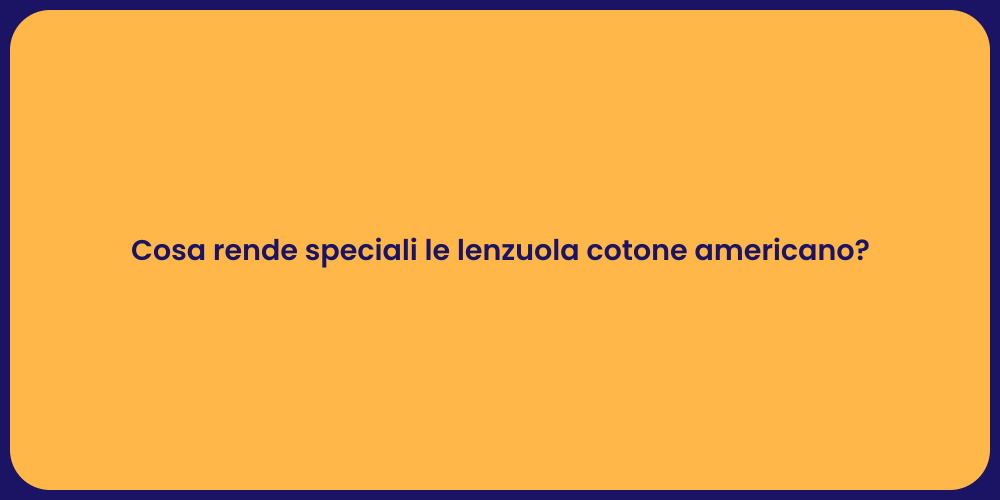 Cosa rende speciali le lenzuola cotone americano?