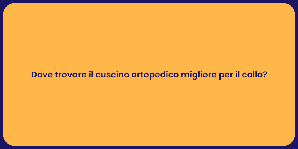 Dove trovare il cuscino ortopedico migliore per il collo?
