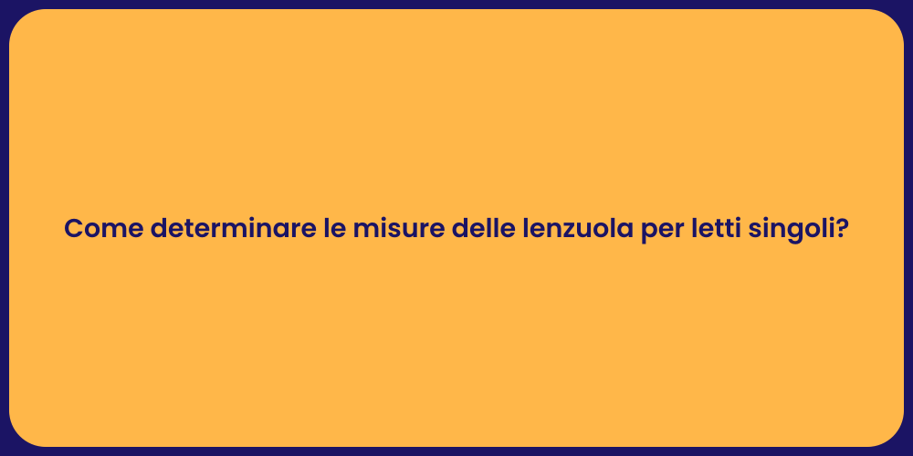 Come determinare le misure delle lenzuola per letti singoli?