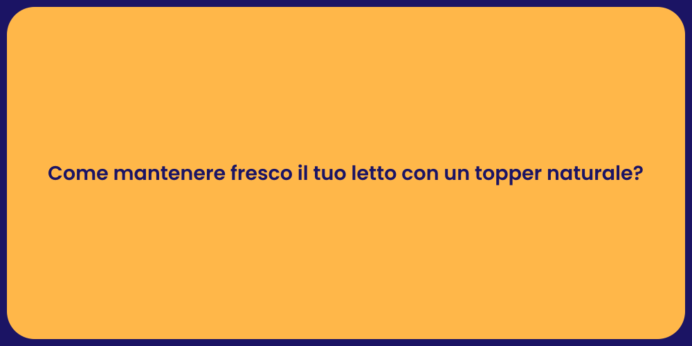 Come mantenere fresco il tuo letto con un topper naturale?