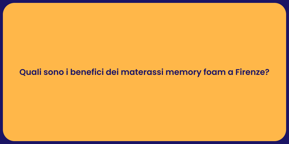 Quali sono i benefici dei materassi memory foam a Firenze?