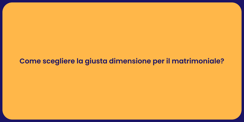 Come scegliere la giusta dimensione per il matrimoniale?