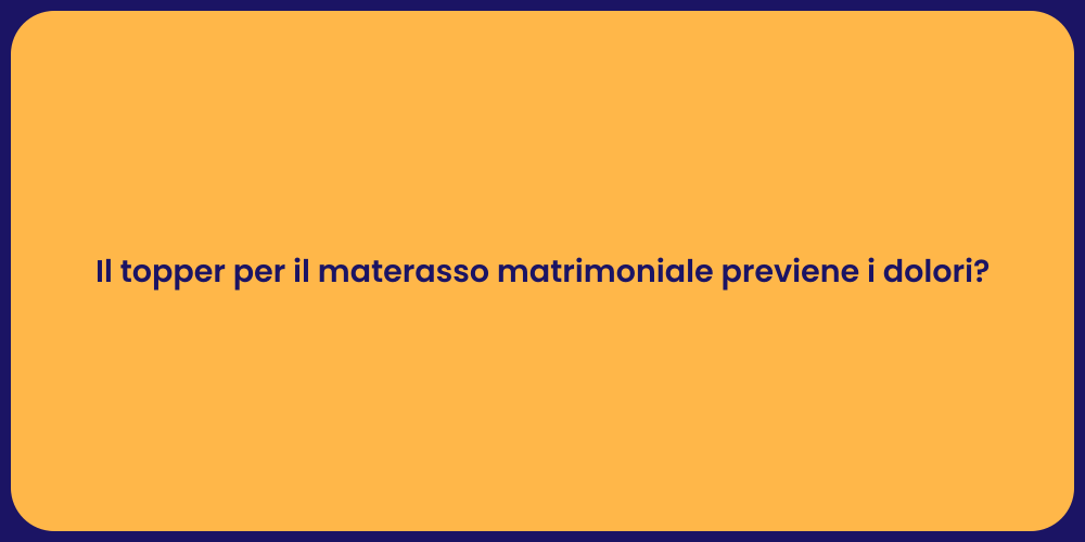 Il topper per il materasso matrimoniale previene i dolori?