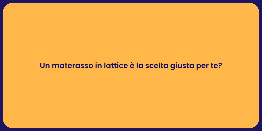 Un materasso in lattice è la scelta giusta per te?