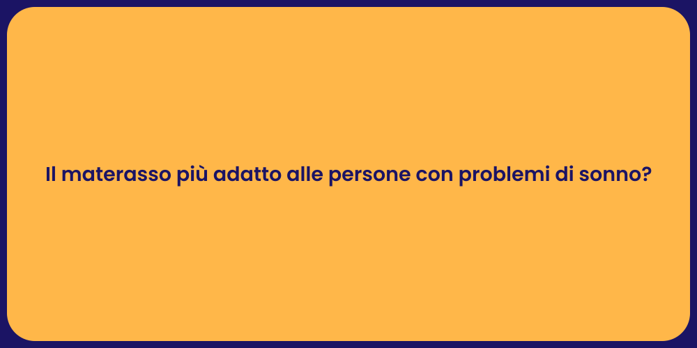 Il materasso più adatto alle persone con problemi di sonno?