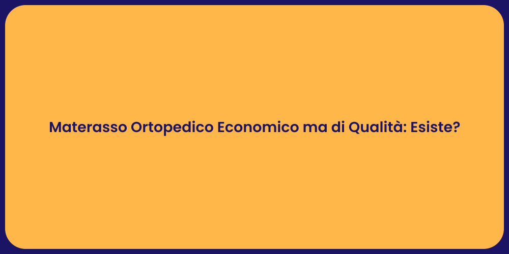 Materasso Ortopedico Economico ma di Qualità: Esiste?