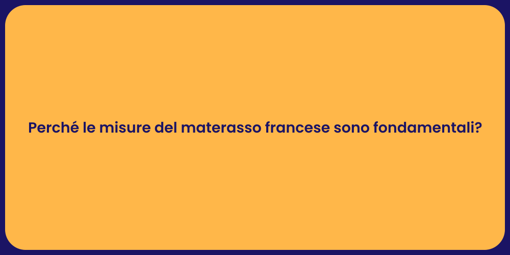 Perché le misure del materasso francese sono fondamentali?