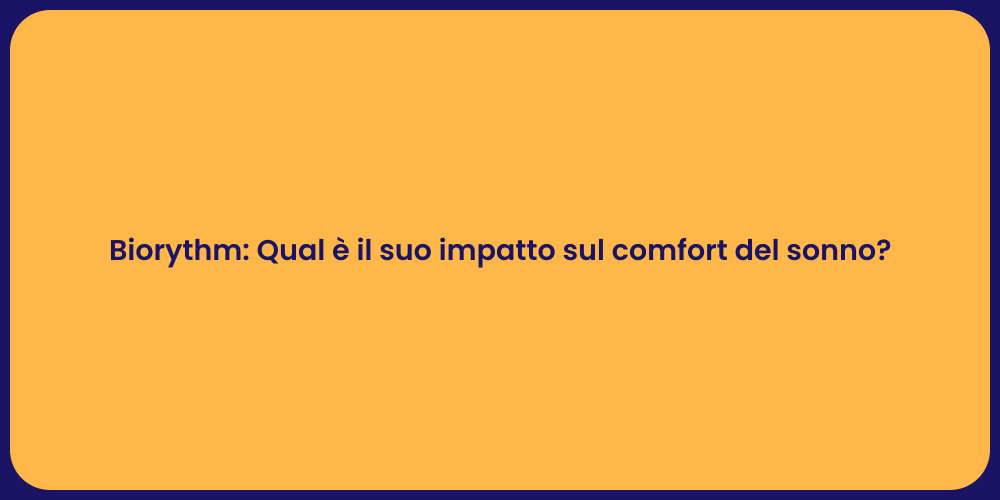 Biorythm: Qual è il suo impatto sul comfort del sonno?