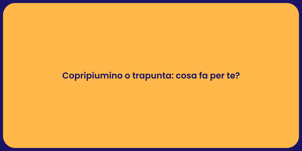 Copripiumino o trapunta: cosa fa per te?