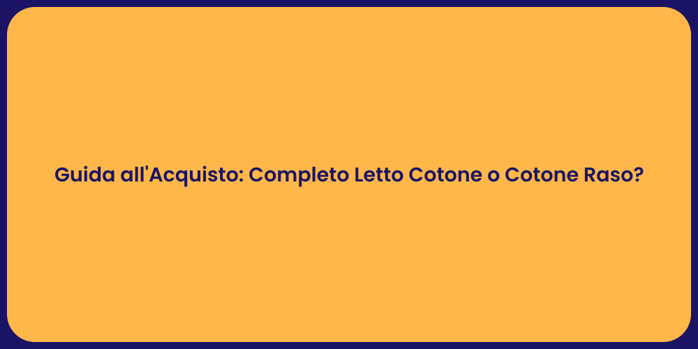 Guida all'Acquisto: Completo Letto Cotone o Cotone Raso?