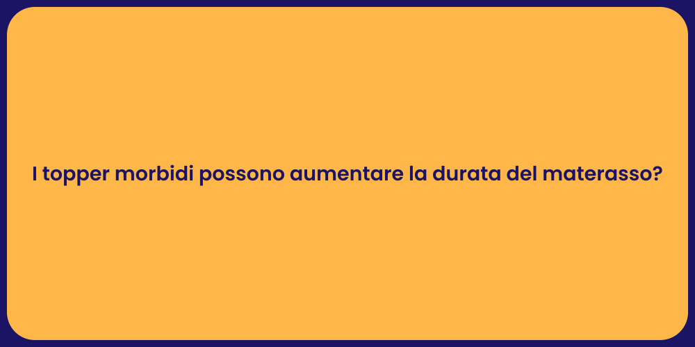 I topper morbidi possono aumentare la durata del materasso?