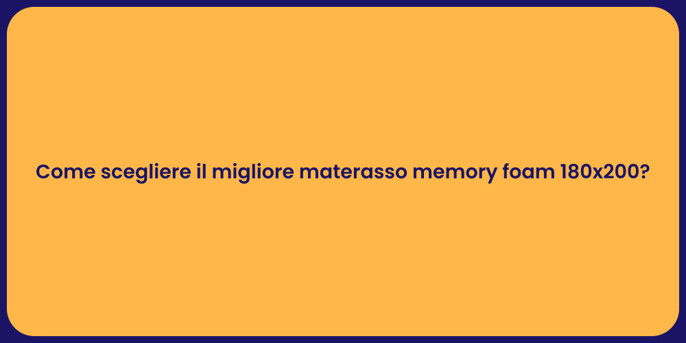 Come scegliere il migliore materasso memory foam 180x200?