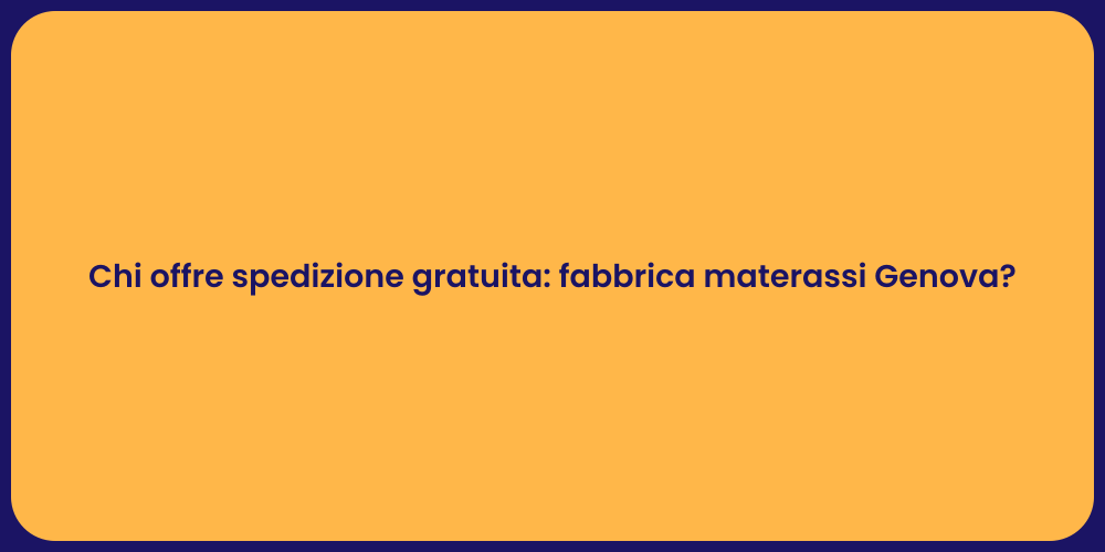 Chi offre spedizione gratuita: fabbrica materassi Genova?