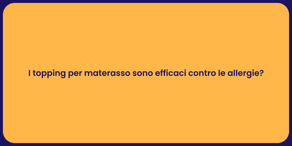 I topping per materasso sono efficaci contro le allergie?