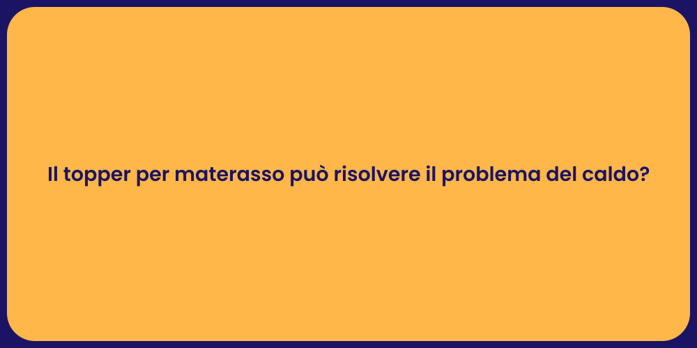 Il topper per materasso può risolvere il problema del caldo?