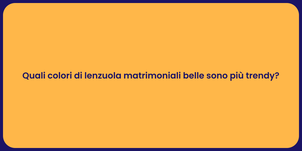 Quali colori di lenzuola matrimoniali belle sono più trendy?