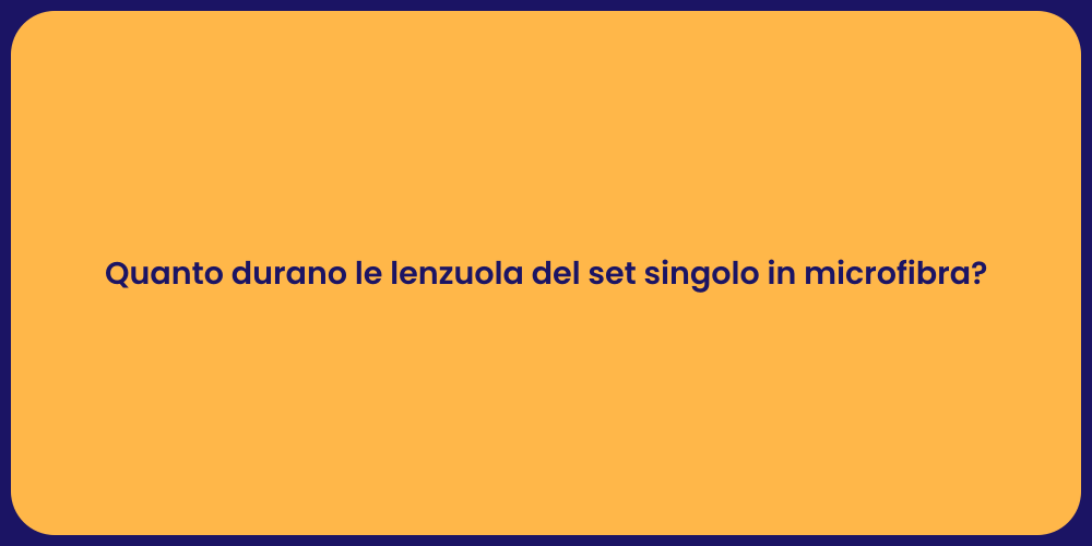 Quanto durano le lenzuola del set singolo in microfibra?