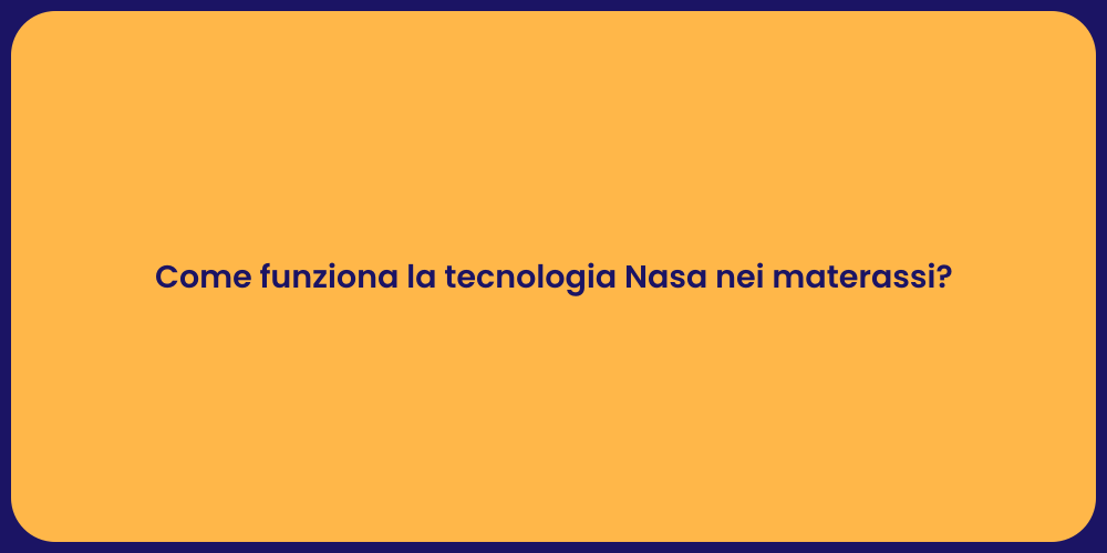 Come funziona la tecnologia Nasa nei materassi?