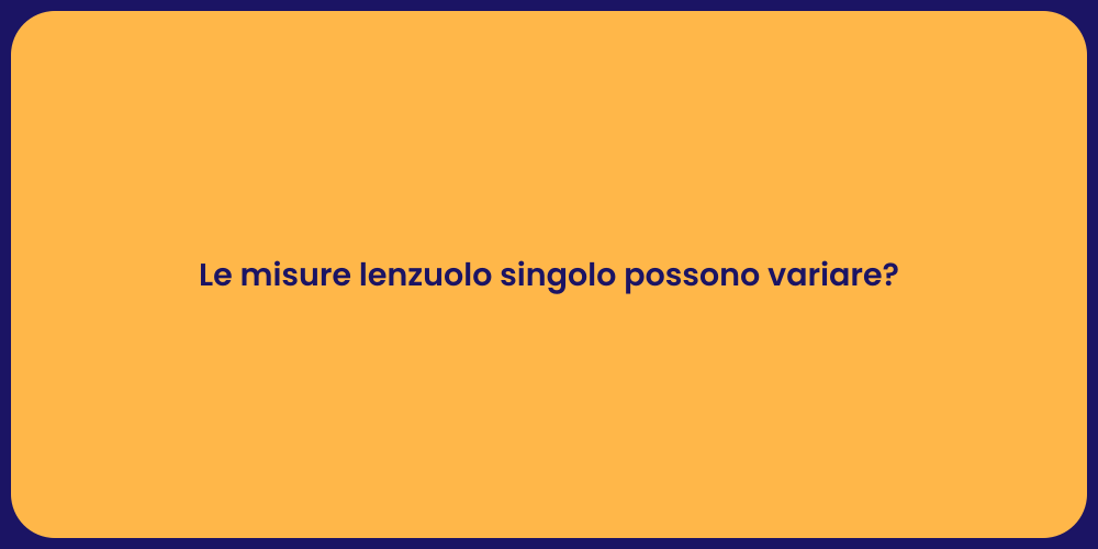 Le misure lenzuolo singolo possono variare?