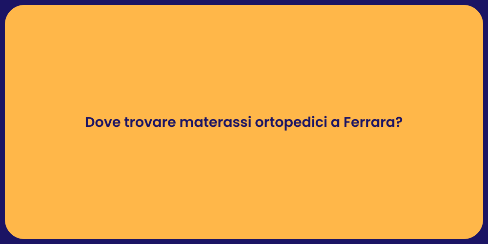 Dove trovare materassi ortopedici a Ferrara?