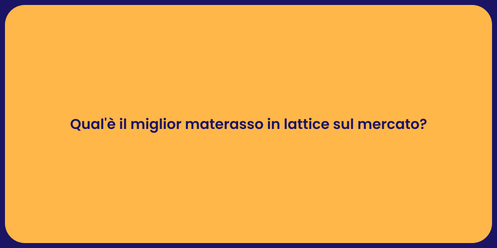 Qual'è il miglior materasso in lattice sul mercato?