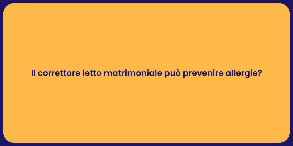 Il correttore letto matrimoniale può prevenire allergie?