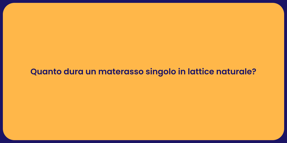Quanto dura un materasso singolo in lattice naturale?