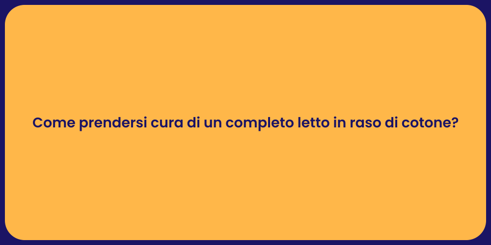 Come prendersi cura di un completo letto in raso di cotone?